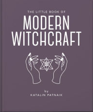 Title: The Little Book of Modern Witchcraft: A Magical Introduction to the Beliefs and Practice, Author: Orange Hippo!