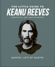 Free computer ebooks for download The Little Guide to Keanu Reeves: The Nicest Guy in Hollywood in English