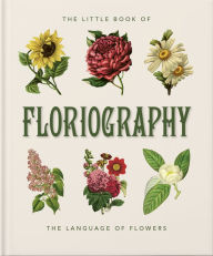 Pdf ebook download forum The Little Book of Floriography: The Secret Language of Flowers by Orange Hippo! 9781800695399 