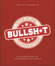 Title: The Little Book of Bullshit: A Load of Lies too Good to be True, Author: Orange Hippo!