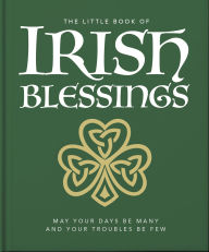 Title: The Little Book of Irish Blessings: May your days be many and your troubles be few, Author: Orange Hippo!