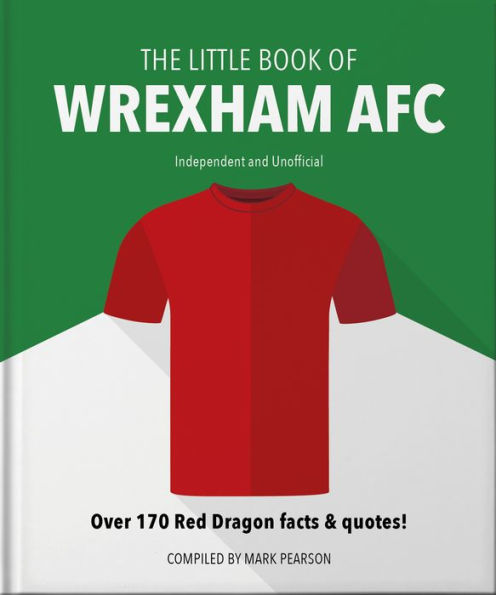 The Little Book of Wrexham AFC: Over 170 Red Dragon facts & quotes!