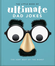 Title: The Little Book of Ultimate Dad Jokes: The Very Best of the Worst, Author: Orange Hippo!