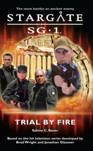 Title: STARGATE SG-1 Trial by Fire, Author: Sabine C. Bauer