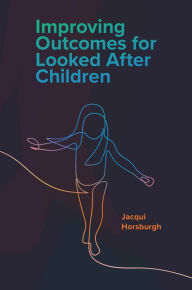 Title: Improving Outcomes for Looked After Children, Author: Jacqui Horsburgh