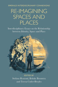 Title: Re-Imagining Spaces and Places: Interdisciplinary Essays on the Relationship between Identity, Space, and Place, Author: Stefano Rozzoni