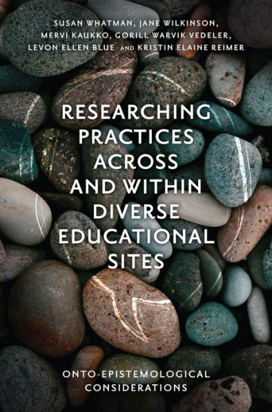 Researching Practices Across and Within Diverse Educational Sites: Onto-Epistemological Considerations
