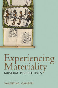 Title: Experiencing Materiality: Museum Perspectives, Author: Valentina Gamberi