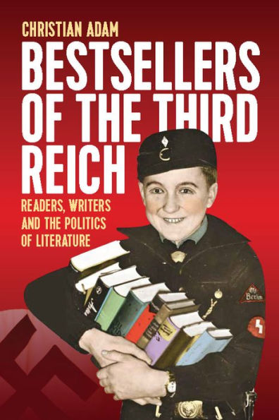 Bestsellers of the Third Reich: Readers, Writers and Politics Literature