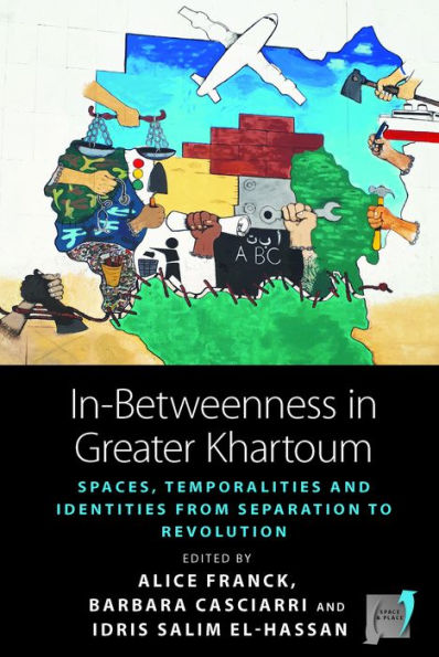 In-Betweenness Greater Khartoum: Spaces, Temporalities, and Identities from Separation to Revolution