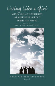 Title: Living Like a Girl: Agency, Social Vulnerability and Welfare Measures in Europe and Beyond, Author: Maria A. Vogel