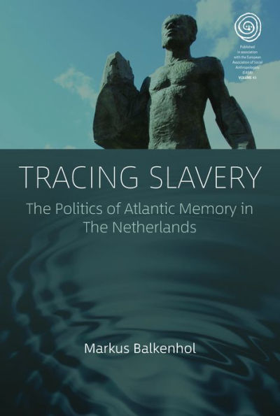 Tracing Slavery: The Politics of Atlantic Memory Netherlands