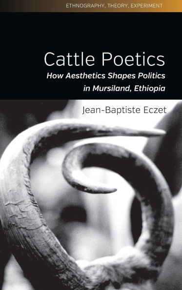 Cattle Poetics: How Aesthetics Shapes Politics Mursiland, Ethiopia