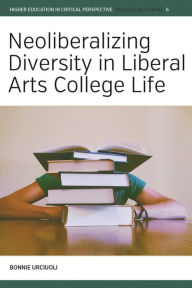 Title: Neoliberalizing Diversity in Liberal Arts College Life, Author: Bonnie Urciuoli