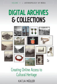 Title: Digital Archives and Collections: Creating Online Access to Cultural Heritage, Author: Katja Müller