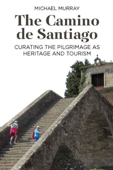 the Camino de Santiago: Curating Pilgrimage as Heritage and Tourism