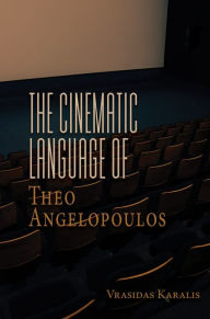 Title: The Cinematic Language of Theo Angelopoulos, Author: Vrasidas Karalis