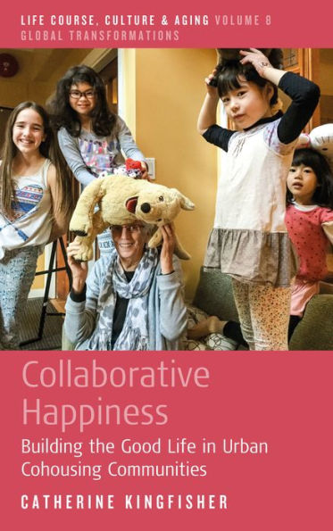 Collaborative Happiness: Building the Good Life Urban Cohousing Communities