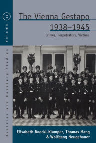 Title: The Vienna Gestapo, 1938-1945: Crimes, Perpetrators, Victims, Author: Elisabeth Boeckl-Klamper