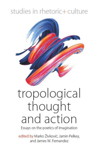 Tropological Thought and Action: Essays on the Poetics of Imagination