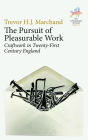 The Pursuit of Pleasurable Work: Craftwork in Twenty-First Century England