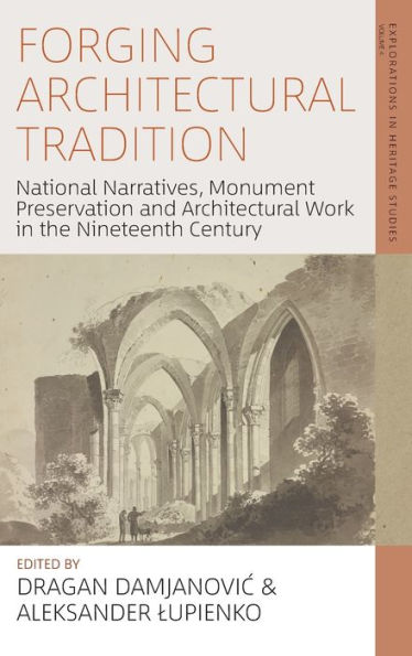 Forging Architectural Tradition: National Narratives, Monument Preservation and Work the Nineteenth Century