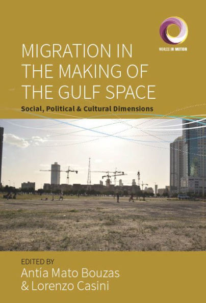 Migration in the Making of the Gulf Space: Social, Political, and Cultural Dimensions