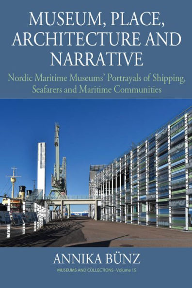 Museum, Place, Architecture and Narrative: Nordic Maritime Museums' Portrayals of Shipping, Seafarers Communities