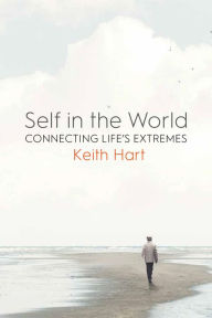 Title: Self in the World: Connecting Life's Extremes, Author: Keith Hart