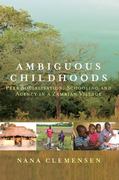 Ambiguous Childhoods: Peer Socialisation, Schooling and Agency in a Zambian Village