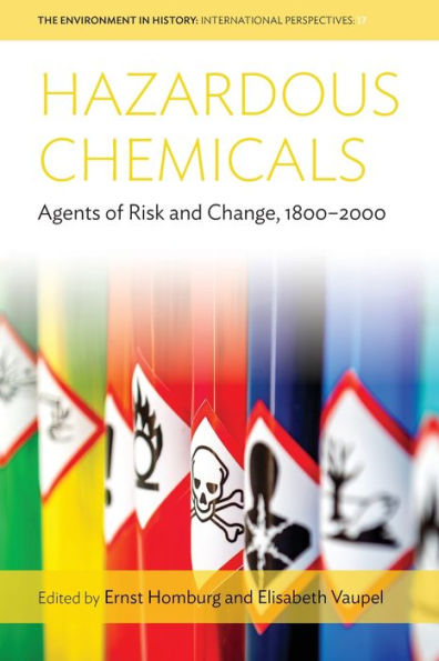 Hazardous Chemicals: Agents of Risk and Change, 1800-2000