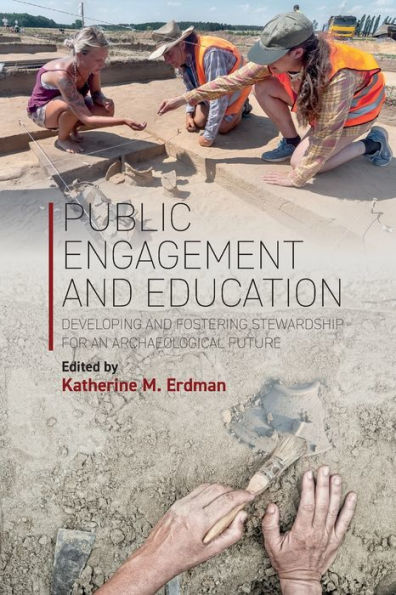 Public Engagement and Education: Developing Fostering Stewardship for an Archaeological Future