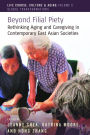 Beyond Filial Piety: Rethinking Aging and Caregiving in Contemporary East Asian Societies