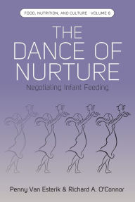 Title: The Dance of Nurture: Negotiating Infant Feeding, Author: Penny Van Esterik