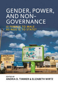 Title: Gender, Power, and Non-Governance: Is Female to Male as NGO Is to State?, Author: Andria D. Timmer