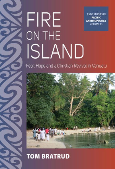 Fire on the Island: Fear, Hope and a Christian Revival in Vanuatu
