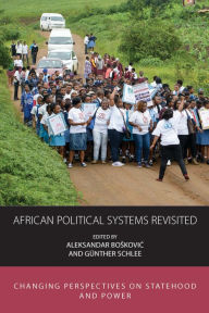 Title: African Political Systems Revisited: Changing Perspectives on Statehood and Power, Author: Aleksandar Boskovic