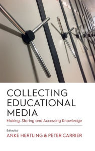 Title: Collecting Educational Media: Making, Storing and Accessing Knowledge, Author: Anke Hertling
