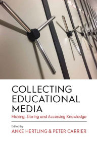 Title: Collecting Educational Media: Making, Storing and Accessing Knowledge, Author: Anke Hertling