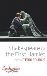 Title: Shakespeare and the First Hamlet, Author: Terri Bourus