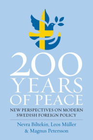 Title: 200 Years of Peace: New Perspectives on Modern Swedish Foreign Policy, Author: Nevra Biltekin