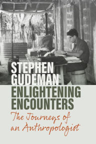 Title: Enlightening Encounters: The Journeys of an Anthropologist, Author: Stephen Gudeman