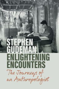 Title: Enlightening Encounters: The Journeys of an Anthropologist, Author: Stephen Gudeman