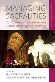 Title: Managing Sacralities: Competing and Converging Claims of Religious Heritage, Author: Ernst van den Hemel