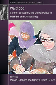 Title: Waithood: Gender, Education, and Global Delays in Marriage and Childbearing, Author: Marcia C. Inhorn