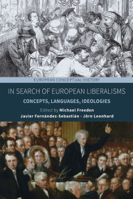 Title: In Search of European Liberalisms: Concepts, Languages, Ideologies, Author: Michael Freeden