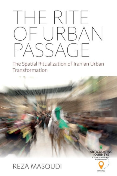 The Rite of Urban Passage: Spatial Ritualization Iranian Transformation