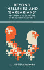 Beyond 'Hellenes' and 'Barbarians': Asymmetrical Concepts in European Discourse