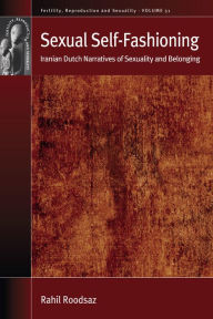 Title: Sexual Self-Fashioning: Iranian Dutch Narratives of Sexuality and Belonging, Author: Rahil Roodsaz