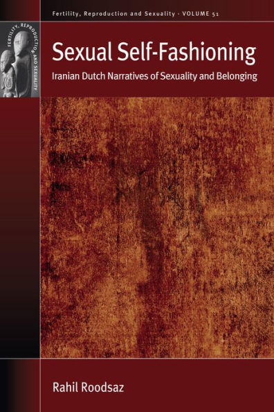 Sexual Self-Fashioning: Iranian Dutch Narratives of Sexuality and Belonging